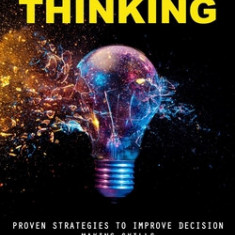 Critical Thinking: Proven Strategies to Improve Decision Making Skills (A Practical Guide to Solving Problems and Making the Right Decisi