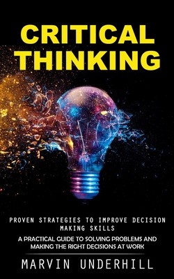 Critical Thinking: Proven Strategies to Improve Decision Making Skills (A Practical Guide to Solving Problems and Making the Right Decisi foto