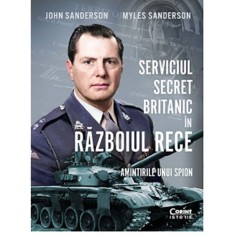 Serviciul secret Britanic in Razboiul Rece. Amintirile unui spion, John Sanderson, Myles Sanderson