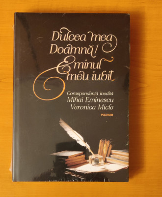 Dulcea mea Doamnă! Eminul meu iubit. Corespondenţă inedită M. Eminescu &amp;ndash; V Micle foto