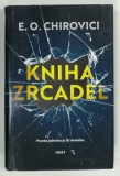 KNIHA ZRCADEL ( CARTEA OGLINZILOR ) by E. O. CHIROVICI , 2017 * TEXT IN LIMBA CEHA