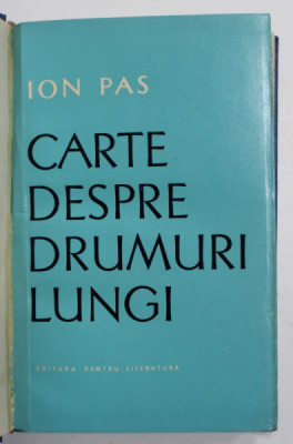 CARTE DESPRE DRUMURI LUNGI de ION PAS , 1965 , DEDICATIE CATRE SERBAN CIOCULESCU * foto