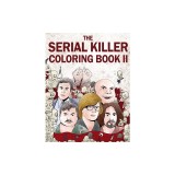 The Serial Killer Coloring Book II An Adult Coloring Book Full of Notorious Serial Killers