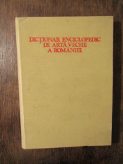 Dic?ionar enciclopedic de arta veche a Romaniei -Radu Florescu, H. Daicoviciu... foto