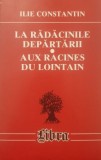 Ilie Constantin - La radacinile departarii / Aux racines du lointain