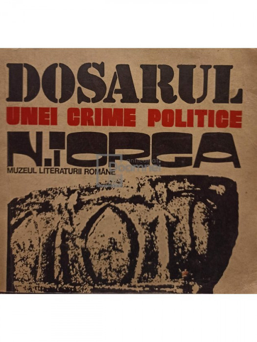 Mihai Stoian - Dosarul unei crime politice - Nicolae Iorga (editia 1974)