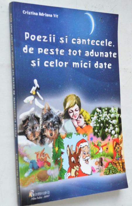 Poezii si cantecele de peste tot adunate si celor mici date Cristina Adriana Vat