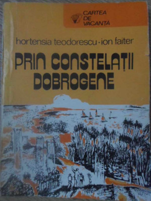 PRIN CONSTELATII DOBROGENE-HORTENSIA TEODORESCU, ION FAITER-232623 foto