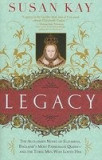 Legacy: The Acclaimed Novel of Elizabeth, England&#039;s Most Passionate Queen -- And the Three Men Who Loved Her