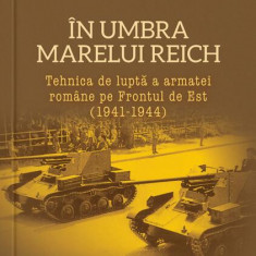 În umbra marelui Reich - Paperback brosat - Alex. Ştefănescu - Cetatea de Scaun