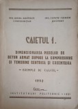 CAIETUL 1: DIMENSIONAREA PIESELOR DE BETON ARMAT SUPUSE LA COMPRESIUNE SI TENSIUNE CENTRICA SI EXCENTRICA-M-248035