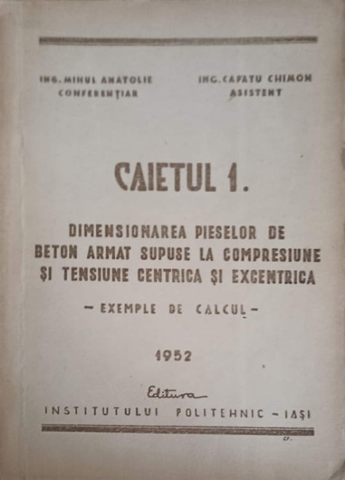 CAIETUL 1: DIMENSIONAREA PIESELOR DE BETON ARMAT SUPUSE LA COMPRESIUNE SI TENSIUNE CENTRICA SI EXCENTRICA-MIHUL