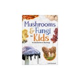 Mushrooms &amp; Fungi for Kids: An Introduction to Mycology