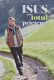 Cumpara ieftin Isus este totul, prietene! - 2014 - Alejandro Bullon (A261)