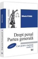 Drept Penal. Partea Generala Vol.1. Curs pentru studentii anului II - Mihaela-Elvira Patraus
