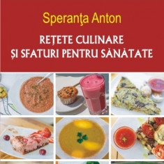 Retete culinare si sfaturi pentru sanatate | Speranta Anton