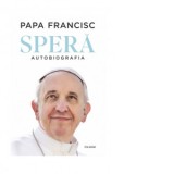 Spera. Autobiografia - Papa Francisc, Emanuela Stoleriu