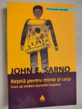 Rețetă pentru minte și corp. Cum să vindeci durerile trupului - John E. Sarno