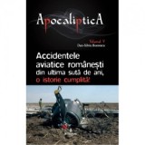 Accidentele aviatice romanesti din ultima suta de ani, o istorie cumplita. Volumul V - Dan-Silviu Boerescu