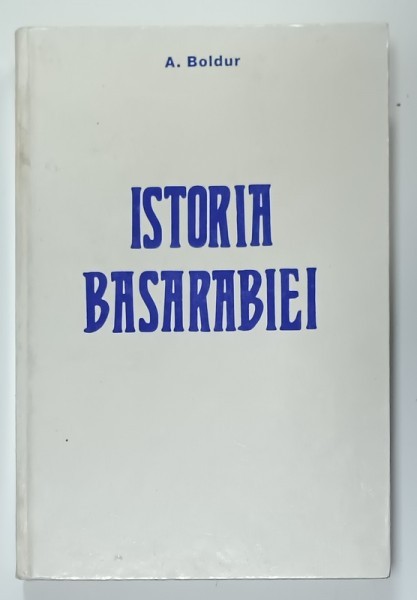 ISTORIA BASARABIEI de A. BOLDUR , 1992