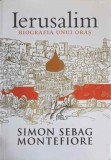 Ierusalim, Biografia unui Oras - Simon Sebag Montefiore, Editura Trei, 2012, 530 pagini, Geografie, Coperta Paperback