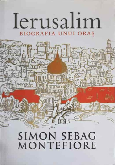 IERUSALIM, BIOGRAFIA UNUI ORAS-SIMON SEBAG MONTEFIORE-266972