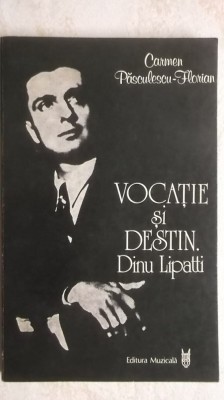 Carmen Pasculescu-Florian - Vocatie si destin - Dinu Lipatti (vezi detalii pentru livrare in tara) foto