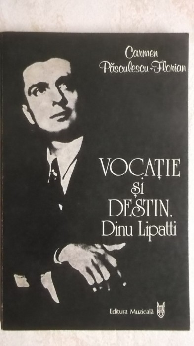 Carmen Pasculescu-Florian - Vocatie si destin - Dinu Lipatti (vezi detalii pentru livrare in tara)