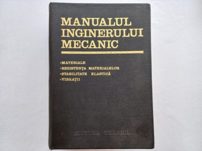 MANUALUL INGINERULUI MECANIC. MATERIALE, REZISTENTA MATERIALELOR, STABILITATE ELASTICA, VIBRAȚII foto