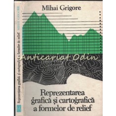 Reprezentarea Grafica Si Cartografica A Formelor De Relief - Mihai Grigore