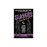 Slayers, Every One of Us: How One Girl in All the World Showed Us How to Hold on