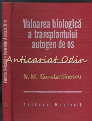 Valoarea Biologica A Transplantului Autogen De Os - N. M. Constantinescu foto