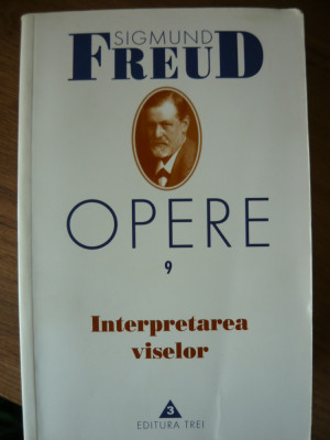 SIGMUND FREUD - OPERE - volumul 9 - INTERPRETAREA VISELOR - 1999 foto