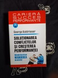 George Kohlrieser - Solutionarea conflictelor si cresterea performantei
