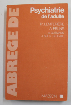 ABREGE DE PSYCHIATRIE DE L &amp;#039;ADULTE par T. LEMPERIERE et A. FELINE , 1977 foto