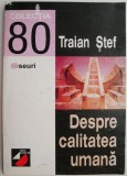Despre calitatea umana - Traian Stef - Filosofie | Carte