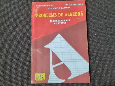 Gheorghe Andrei, Ion Cucurezeanu - Probleme de algebra. Gimnaziu, liceu foto