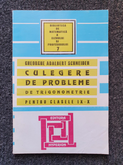 CULEGERE DE PROBLEME DE TRIGONOMETRIE PENTRU CLASELE IX-X - Schneider