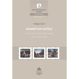 Ismeretlen Alf&ouml;ld - A t&aacute;j ter&uuml;leti egyenlőtlens&eacute;gei a 20. sz&aacute;zad elej&eacute;n - Szil&aacute;gyi Zsolt