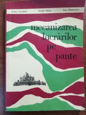 Mecanizarea lucrarilor pe pante- Stelian Trandafir, Teodor Mulea