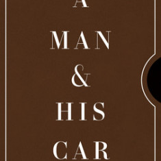 A Man & His Car: Iconic Cars and Stories from the Men Who Own Them