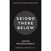 Seiobo There Below - Krasznahorkai L&aacute;szl&oacute;