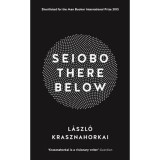 Seiobo There Below - Krasznahorkai L&aacute;szl&oacute;