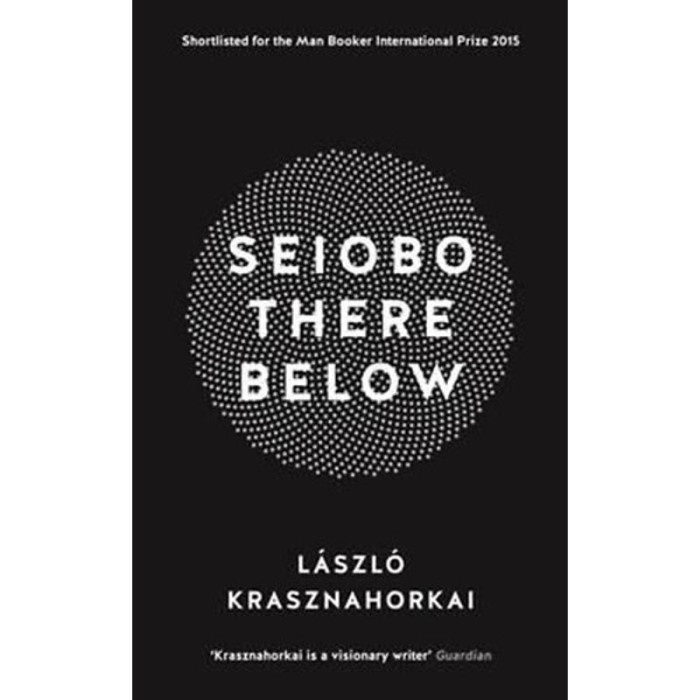 Seiobo There Below - Krasznahorkai L&aacute;szl&oacute;