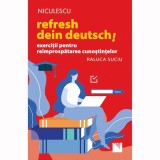 Refresh dein Deutsch! Exercitii pentru reimprospatarea cunostintelor, Raluca Suciu, Niculescu