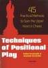 Techniques of Positional Play: 45 Practical Methods to Gain the Upper Hand in Chess