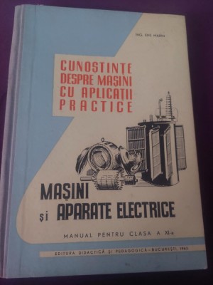 CUNOSTINTE DESPRE MASINI CU APLICATII PRACTICE Masini si Aparate Electrice-Ene Marin,Manual pt.clasa a XI,1963,in stare buna,coperti groase-184 pagini foto