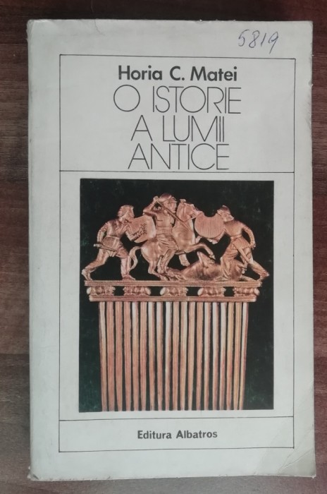 myh 50s - Horia C Matei - O istorie a lumii antice - ed 1984