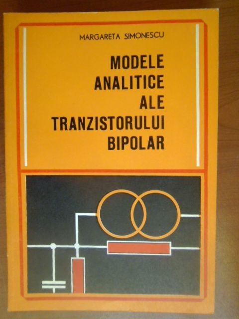 Modele analitice ale tranzistorului bipolar Margareta Simonescu