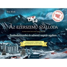 Az ezerszemű sz&aacute;lloda - Szabadul&oacute;szoba &eacute;s adventi napt&aacute;r egyben - Kar&aacute;csonyi thiller felt&eacute;phető oldalakkal - Eva Eich
